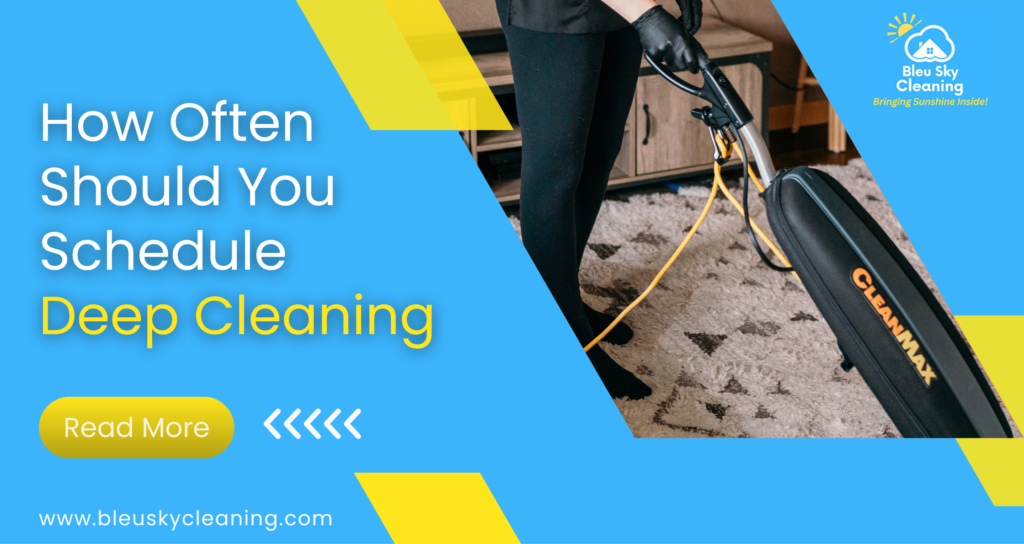 how often to schedule deep cleaning